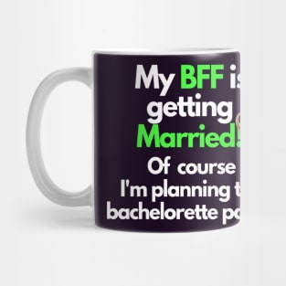 My BFF is getting married, bachelorette party Mug
